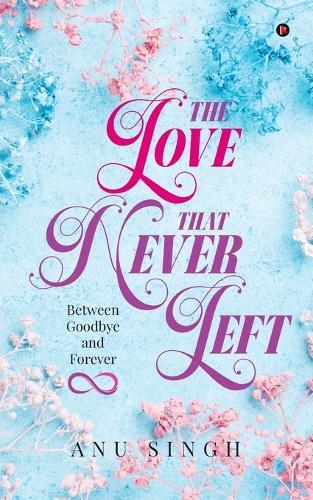 The Love That Never Left: Between Goodbye and Forever