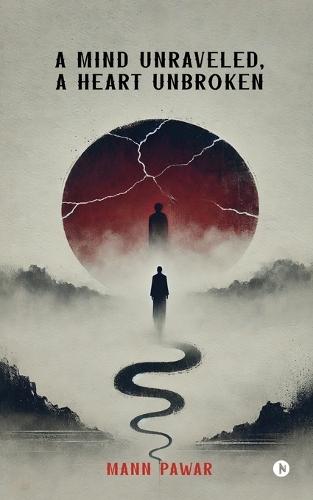 A Mind Unraveled, A Heart Unbroken