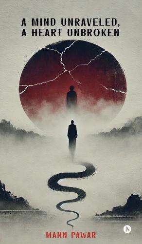 A Mind Unraveled, A Heart Unbroken