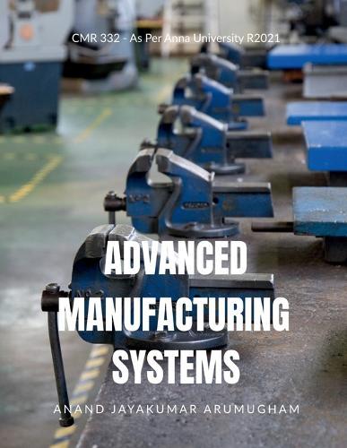 Advanced Manufacturing Systems: CMR332 - As Per Anna University R2021
