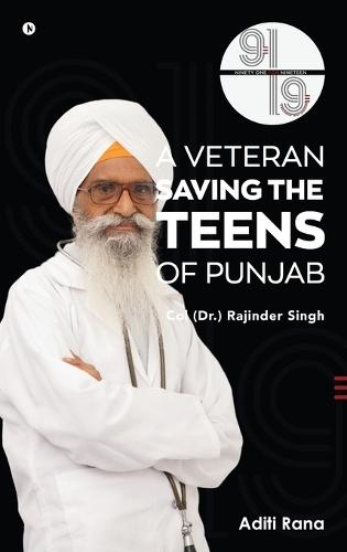 91 for 19. A Veteran Saving the Teens of Punjab Col (Dr.) Rajinder Singh