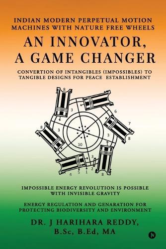 An Innovator, A Game Changer: Indian Modern Perpetual Motion Machines with Nature Free Wheels