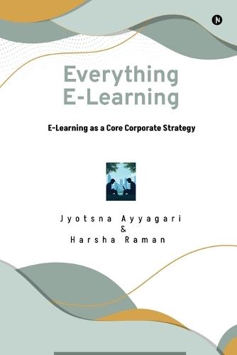 Everything E-Learning: E-Learning as a Core Corporate Strategy