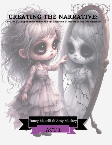 Cawing Out The Truth: Creating a Narrative: The Lies & Manipulations Behind the Villainization & Erasure of Dee Dee Blanchard