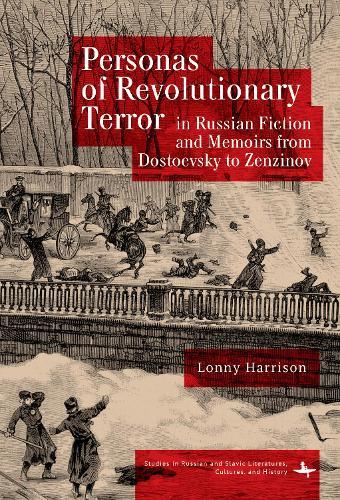 Personas of Revolutionary Terror in Russian Fiction and Memoirs from Dostoevsky to Zenzinov