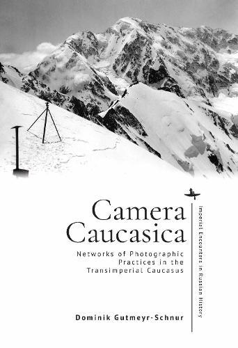 Camera Caucasica: Networks of Photographic Practices in the Transimperial Caucasus