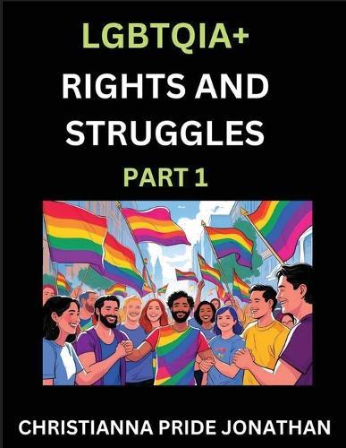 LGBTQIA+ Rights and Struggles (Part 1)- Short Essays on Queer Quest, Journeys Toward Equality's Rainbow, Navigating Nonbinary Realities of Pride, Progress and Triumphs, Chronicles of Inclusive Horizons and LGBTQ Liberation