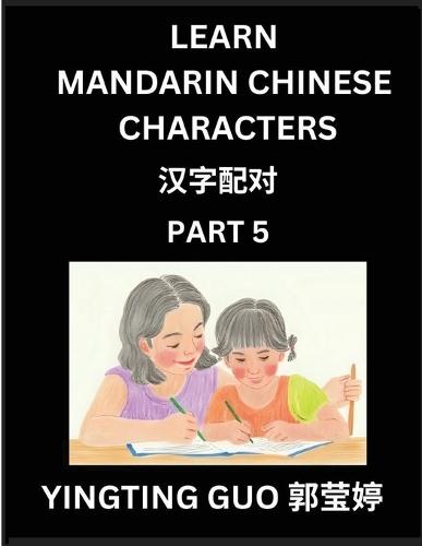 Learn Mandarin Chinese Characters (Volume 5)- China's Ancient Language Art and Culture, Read and Recognize Simplified Pictographic Characters with Brain Activity Games, Beginner, Intermediate Advanced Students, HSK All Levels