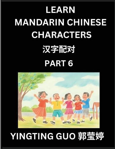 Learn Mandarin Chinese Characters (Volume 6)- China's Ancient Language Art and Culture, Read and Recognize Simplified Pictographic Characters with Brain Activity Games, Beginner, Intermediate Advanced Students, HSK All Levels