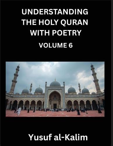 Understanding the Holy Quran with Poetry (Part 6)- Echoes of Eternity, Quranic Verses, Cultural Reflections, and the Path of Spiritual Enlightenment