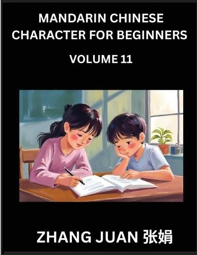 Mandarin Chinese Character for Beginners (Part 11)- A Progressive Guide to Mastering Chinese Characters, Techniques for Rapid Multiple-Choice Identification, Along with Your Complete HSK Level Reference