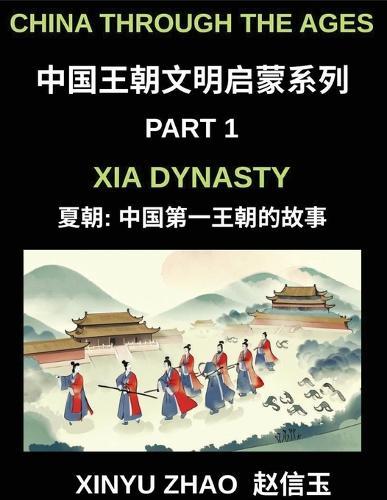 China Through the Ages (Part 1)- Xia Dynasty, The First Kings of China, A Beginner's Guide to Learn Ancient China's History with Simple Mandarin, Stories, and Cultural Foundations