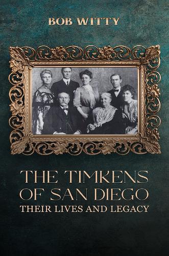 The Timkens of San Diego: Their Lives and Legacy