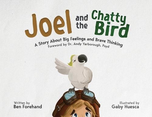 Joel and the Chatty Bird: A Story About Big Feelings and Brave Thinking