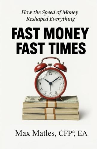 Fast Money Fast Times: How the Speed of Money Reshaped Everything