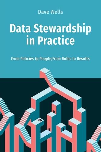 Data Stewardship in Practice: From Policies to People, From Roles to Results
