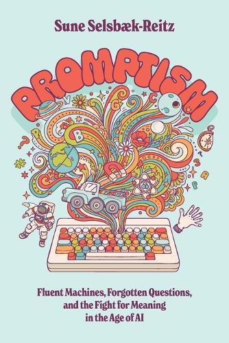 Promptism: Fluent Machines, Forgotten Questions, and the Fight for Meaning in the Age of AI