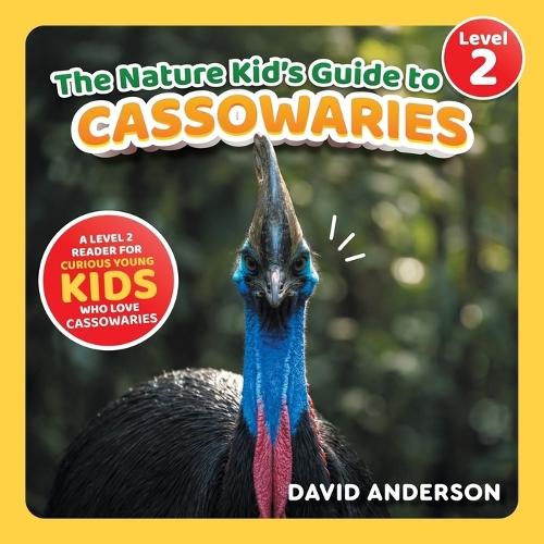 The Nature Kid's Guide to Cassowaries: A Level 2 Reader for Curious Young Kids Who Love Cassowaries!
