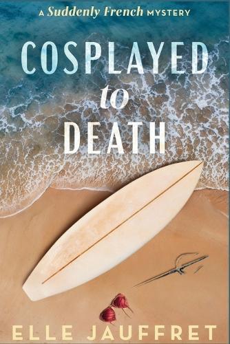 Cosplayed to Death: A Suddenly French Mystery