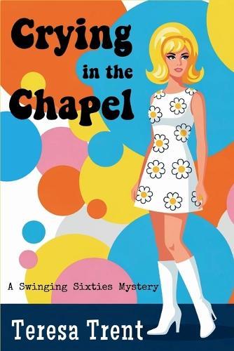 Crying in the Chapel: A Swinging Sixties Mystery