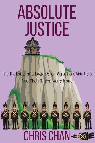 Absolute Justice: The History and Legacy of Agatha Christie's And Then There Were None