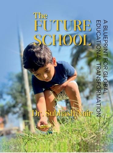 The Future School: A Blueprint for Global Educational Transformation