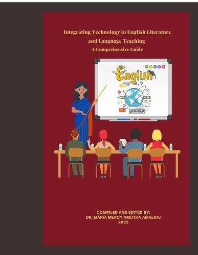 Integrating Technology in English Literature and Language Teaching - A Comprehensive Guide: Integrating Technology in Teaching