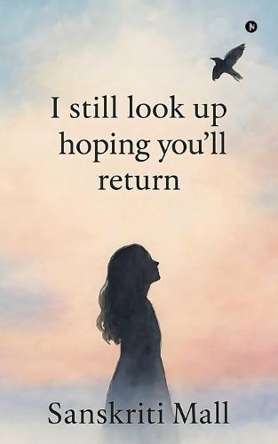 I still look up hoping you'll return