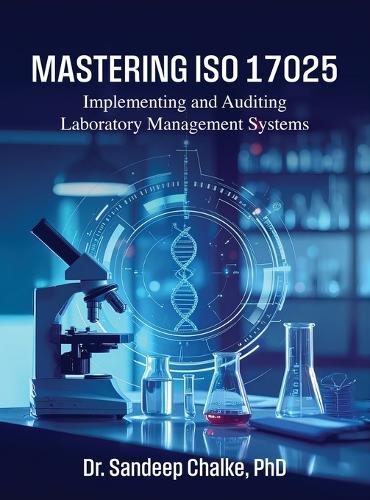 Mastering ISO 17025: Implementing and Auditing Laboratory Management Systems