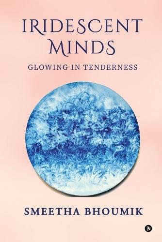 Iridescent Minds: Glowing in Tenderness