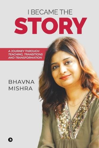 I Became the Story: A Journey Through Teaching, Transitions and Transformation