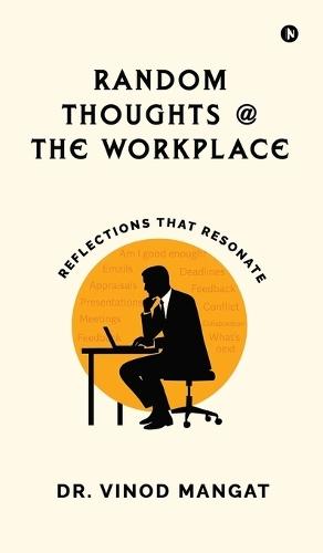 Random Thoughts at The Workplace: Reflections That Resonate