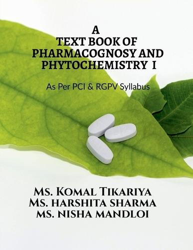 A Text Book of Pharmacognosy and Phytochemistry I: For B.Pharm IV Semester as Per PCI and RGPV Syllabus