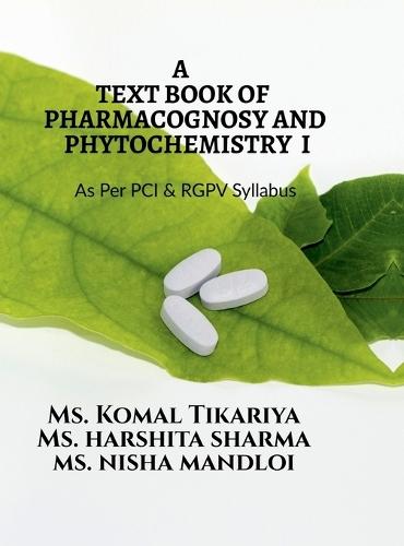 A Text Book of Pharmacognosy and Phytochemistry I: For B.Pharm IV Semester as Per PCI and RGPV Syllabus