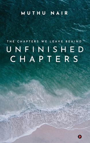 Unfinished Chapters: The Chapters we leave behind