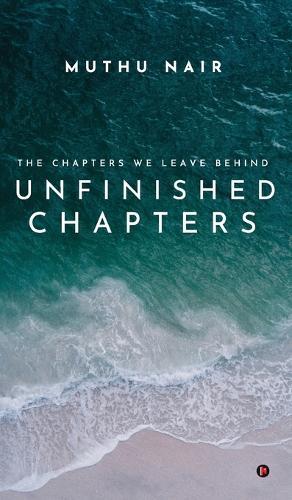 Unfinished Chapters: The Chapters we leave behind