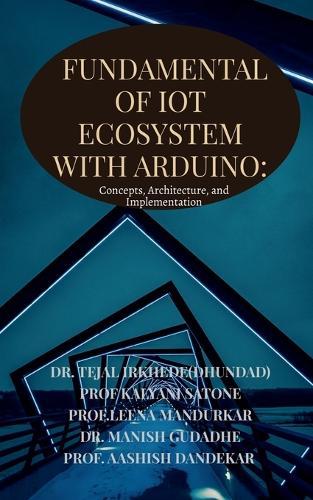 Fundamentals of IoT Ecosystem with Arduino: Concepts, Architecture, and Implementation