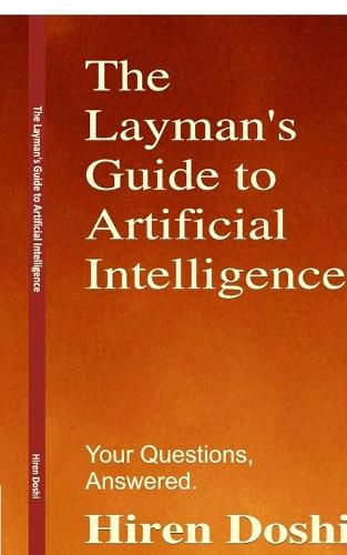 The Layman's Guide to Artificial Intelligence: Your Questions, Answered.