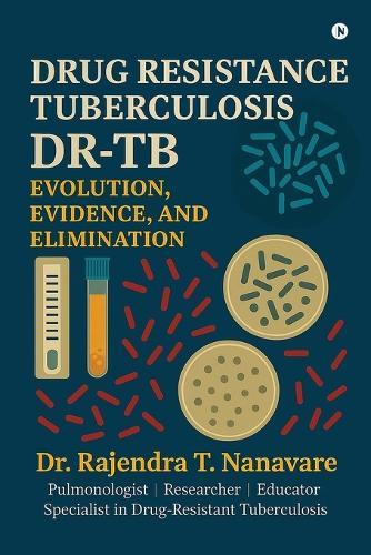 Drug Resistance Tuberculosis: Evolution, Evidence, Elimination