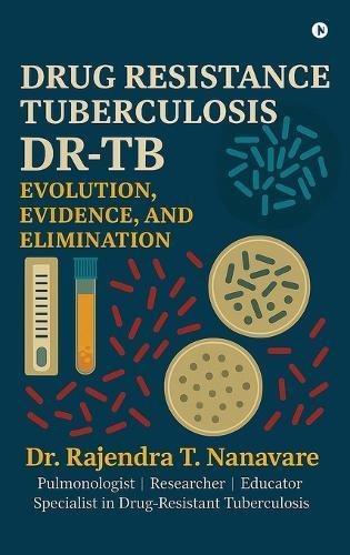 Drug Resistance Tuberculosis: Evolution, Evidence, Elimination
