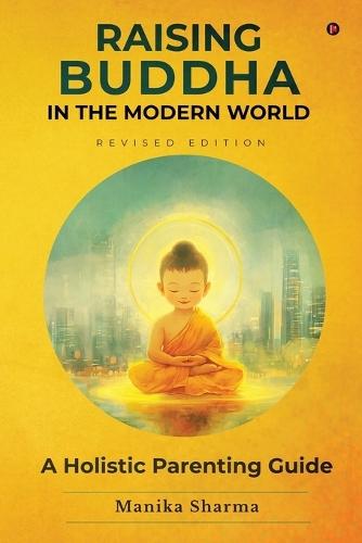 Raising Buddha in the Modern World: A Holistic Parenting Guide