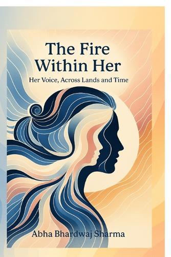The Fire Within Her: Her Voice, Across Lands and Time