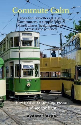 Commute Calm: Yoga for Travellers & Daily Commuters. A simple Yoga & Mindfulness Techniques for a Stress-Free Journey
