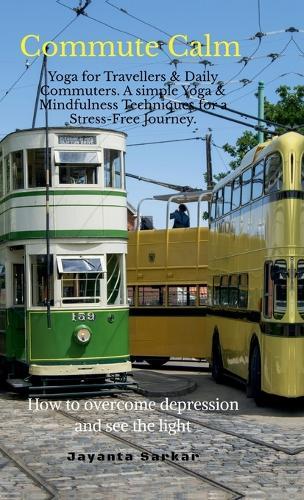 Commute Calm: Yoga for Travellers & Daily Commuters. A simple Yoga & Mindfulness Techniques for a Stress-Free Journey