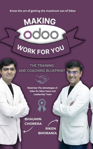 Making Odoo Work For You: The Training And Coaching Blueprint: Maximize The Advantages of Odoo for Odoo Users and Leadership Team