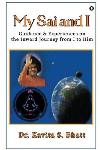 My Sai and I: Guidance and Experiences on the Inward Journey from I to Him