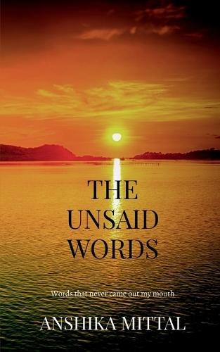 The Unsaid Words: Words that never came out of my mouth