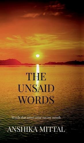 The Unsaid Words: Words that never came out of my mouth