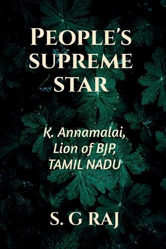 People's Supreme Star: K. Annamalai, Lion of BJP, Tamil Nadu