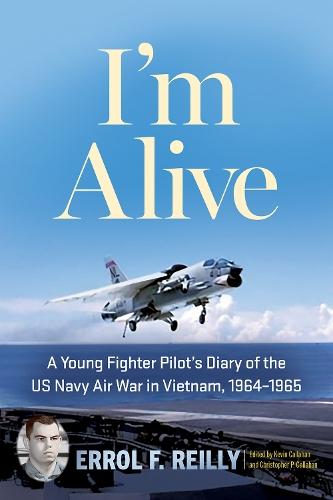 I'm Alive (Volume 25): A Young Fighter Pilot's Diary of the US Navy Air War in Vietnam, 1964–1965